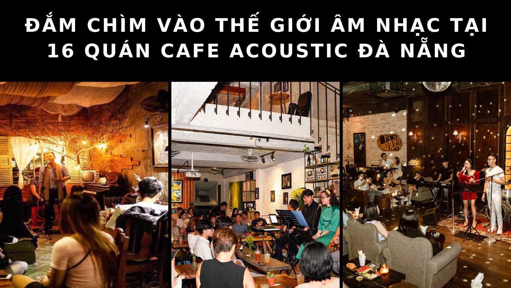 Lạc vào thế giới âm nhạc cực chill với 16 quán cafe acoustic đà nẵng nổi tiếng