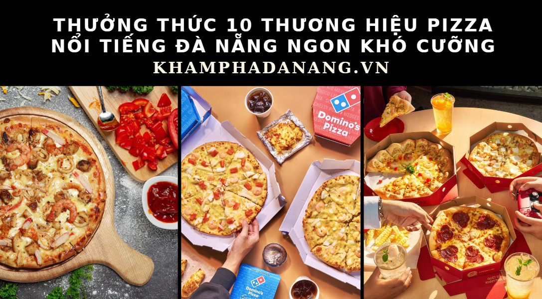 Thưởng thức 10 thương hiệu pizza nổi tiếng Đà Nẵng ngon khó cưỡng